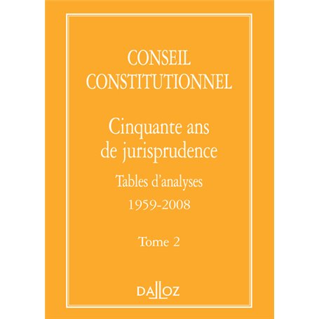 Conseil constitutionnel. Cinquante ans de jurisprudence - Tome 2 Tables d'analyses 1959-2008