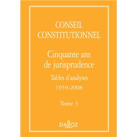 Conseil constitutionnel. Cinquante ans de jurisprudence - Tome 3 Tables d'analyses 1959-2008