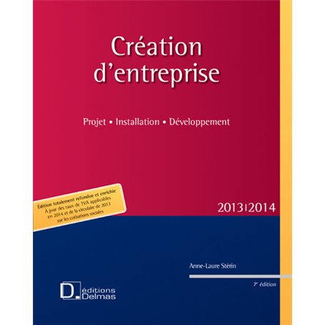 Création d'entreprise 2013/2014. 7e éd. - Projet . Installation . Développement