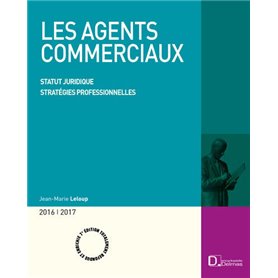 Les agents commerciaux 2016/2017. 7e éd. - Statut juridique . Stratégies professionnelles