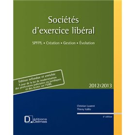 Sociétés d'exercice libéral 2012/2013. 6e éd. - SPFPL . Création . Gestion . Evolution