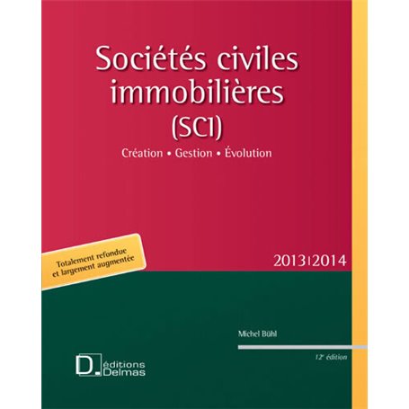 Sociétés civiles immobilières (SCI) 2013/2014. 12e éd. - Création . Gestion . Evolution