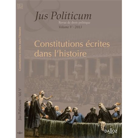 Constitutions écrites dans l'histoire - Jus politicum V - 2013 - Volume 5