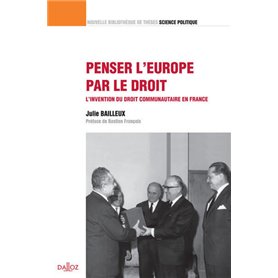 Penser l'Europe par le droit - Volume 26 L'invention du droit communautaire en France