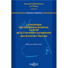 La technique des obligations positives en droit de la Convention européenne des droits de l'H Vol133