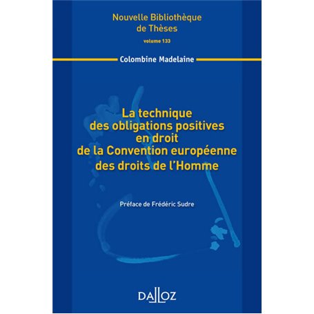 La technique des obligations positives en droit de la Convention européenne des droits de l'H Vol133