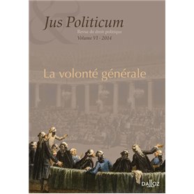 La volonté générale. Jus politicum volume VI. 2014 - Volume 6