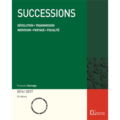 Successions 2016/2017. 23e éd. - Dévolution . Transmission . Indivision . Partage . Fiscalité