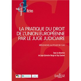 La pratique du droit de l'Union Européenne par le juge judiciaire - Réflexions autour de cas