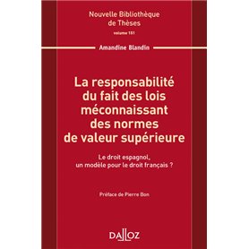 La responsabilité du fait des lois méconnaissant des normes de valeur supérieure - Vol 151