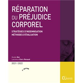 Réparation du préjudice corporel 2021/2022. 3e éd. - Stratégies d'indemnisation . Méthodes d'évaluat