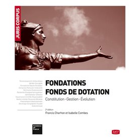 Fondations - Fonds de dotation. 2e éd. - Constitution . Gestion . Évolution