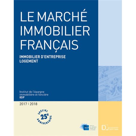Le Marché immobilier français 2018. 25e éd. - Immobilier d'entreprise Logement
