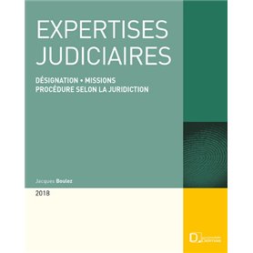 Expertises judiciaires 2018. 18e éd. - Désignation . Missions . Procédure selon la juridiction