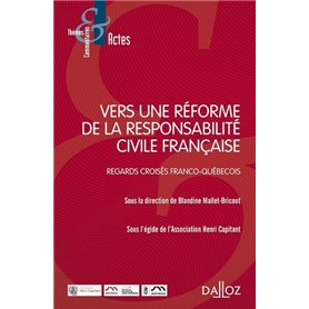 Vers une réforme de la responsabilité civile française - Regards croisés franco-québécois