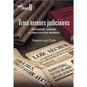 Trois erreurs judiciaires - Deux innocents condamnés, un crime et sa victime abandonnés