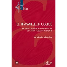 Le travailleur obligé - Regards croisés sur les obligations de l'agent public et du salarié