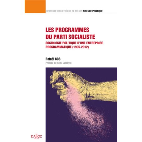 Les programmes du parti socialiste - Vol 41 Sociologie politique d'une entreprise programmatique