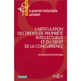 L'articulation des droits de propriété intellectuelle et du droit de la concurrence