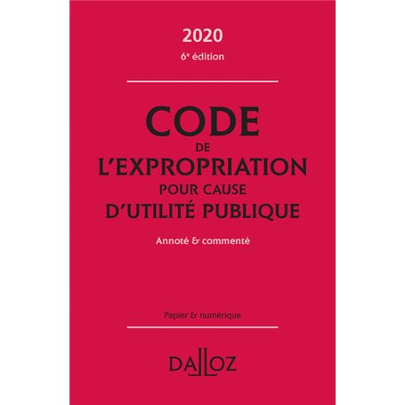 Code de l'expropriation pour cause d'utilité publique 2020, annoté et commenté. 6e éd.