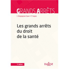 Les grands arrêts du droit de la santé. 3e éd.