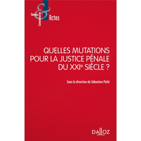 Quelles mutations pour la justice pénale du XXIe siècle ?