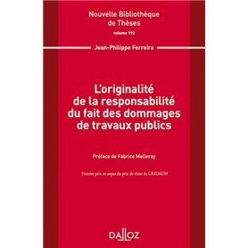 L'originalité de la responsabilité du fait des dommages de travaux publics - Volume 192