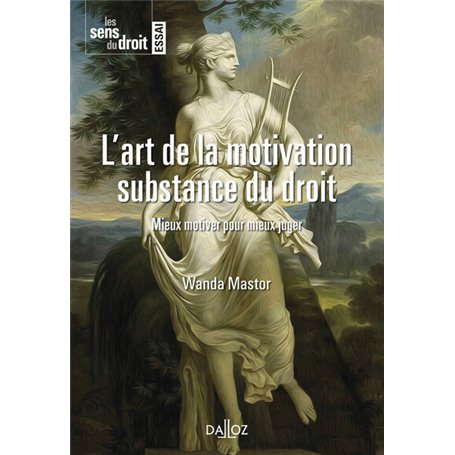 L'art de la motivation. Substance du droit - Mieux motiver pour mieux juger