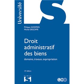 Droit administratif des biens. 13e éd. - Domaine, travaux, expropriation