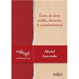 Mélanges en l'honneur de Michel Lascombe - Écrits de droit public, financier et constitutionnel