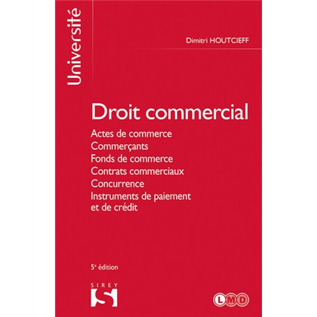 Droit commercial 5ed - Actes de commerce, commerçants, fonds de commerce, contrats commerciaux, conc