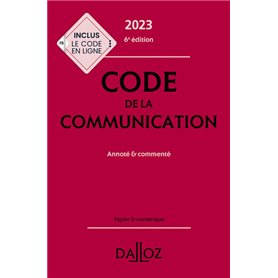 Code de la communication 2023, commenté. 6e éd.