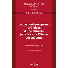 Le parquet européen : prémices d'une autorité judiciaire de l'Union européenne - Volume 201