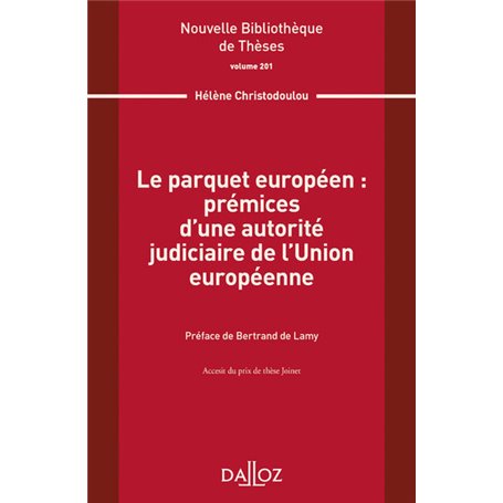 Le parquet européen : prémices d'une autorité judiciaire de l'Union européenne - Volume 201