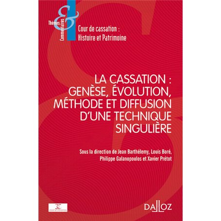 La cassation : genèse, évolution, méthode et diffusion d'une technique singulière