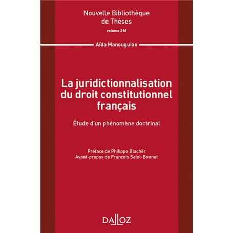 La juridictionnalisation du droit constitutionnel français - Volume 218