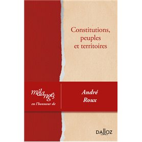Mélanges en l'honneur d'André Roux - Constitutions, peuples et territoires