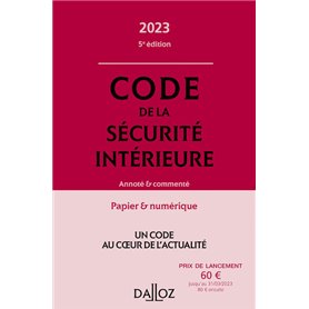 Code de la sécurité intérieure 2023 5ed - Annoté et commenté