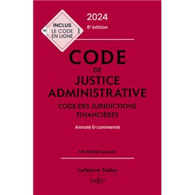 Code de justice administrative - Code des juridictions financières 2024, annoté et commenté. 8e éd.