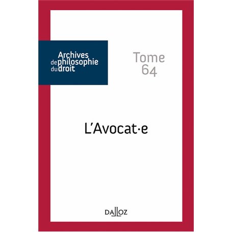 Archives de philosophie du droit - Tome 64 L'avocat.e