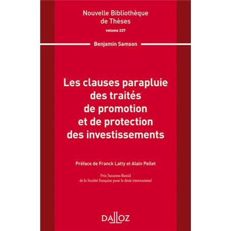 Nouvelle Bibliothèque de Thèses - Volume 227 Les clauses parapluie des traités de promotion et de pr