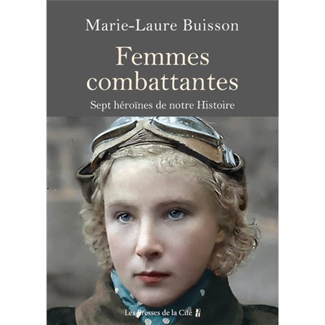 Femmes combattantes. - Sept héroïnes de notre Histoire