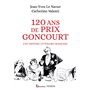 120 ans de Prix Goncourt - Une histoire littéraire française