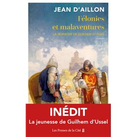 Félonies et malaventures - La jeunesse de Guilhem D'Ussel