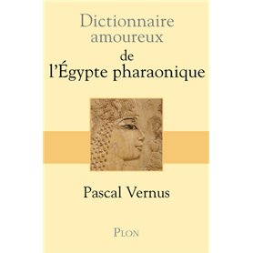 Dictionnaire amoureux de l'Egypte pharaonique