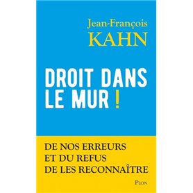 Droit dans le mur ! - De nos erreurs et du refus de les reconnaître