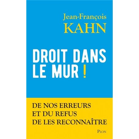 Droit dans le mur ! - De nos erreurs et du refus de les reconnaître