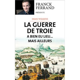 La guerre de Troie a bien eu lieu...mais ailleurs