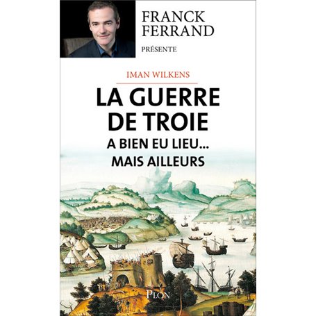 La guerre de Troie a bien eu lieu...mais ailleurs