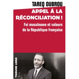 Appel à la réconciliation ! - Foi musulmane et valeurs de la République française